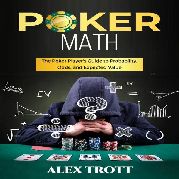 POKER MATH: The Poker Player's Guide to Probability, Odds, and Expected Value