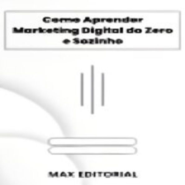 Como Aprender Marketing Digital do Zero e Sozinho (Abridged)