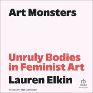 Art Monsters: Unruly Bodies in Feminist Art