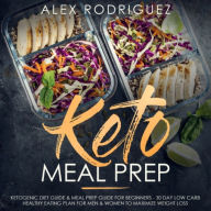 Keto Meal Prep: Ketogenic Diet Guide & Meal Prep Guide for Beginners - 30 Day Low Carb Healthy Eating Plan for Men & Women to Maximize Weight Loss