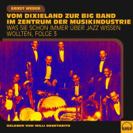 Was Sie schon immer über Jazz wissen wollten, Folge 3: Vom Dixieland zur Big Band im Zentrum der Musikindustrie