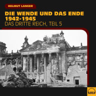 Die Wende und das Ende 1942-1945 (Das Dritte Reich - Teil 5)