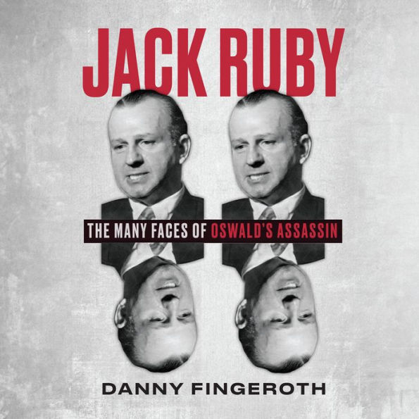 Jack Ruby: The Many Face's of Oswald's Assassin
