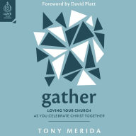 Gather: Loving Your Church as You Celebrate Christ Together