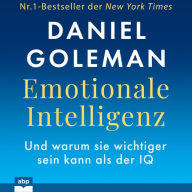 Emotionale Intelligenz - Warum sie wichtiger sein kann als der IQ (Ungekürzt)