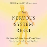 The Nervous System Reset: Heal Trauma, Resolve Chronic Pain, and Regulate Your Emotions with the Power of the Vagus Nerve