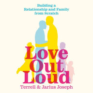 Love Out Loud: Building a Relationship and Family from Scratch