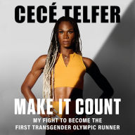Make It Count: My Fight to Become the First Transgender Olympic Runner