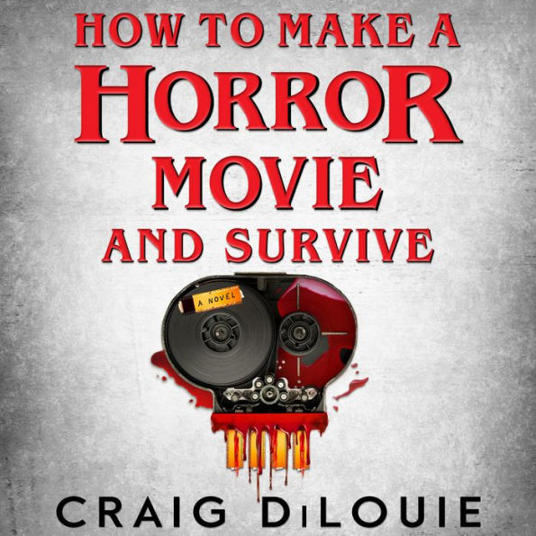 How to Make a Horror Movie and Survive: A Novel
