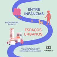 Entre infâncias e espaços urbanos: uma etnografia de Vilas do Atlântico, Região Metropolitana de Salvador (Abridged)