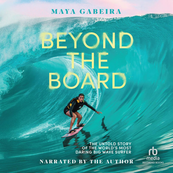 Beyond the Board: The Untold Story of the World's Most Daring Big Wave Surfer
