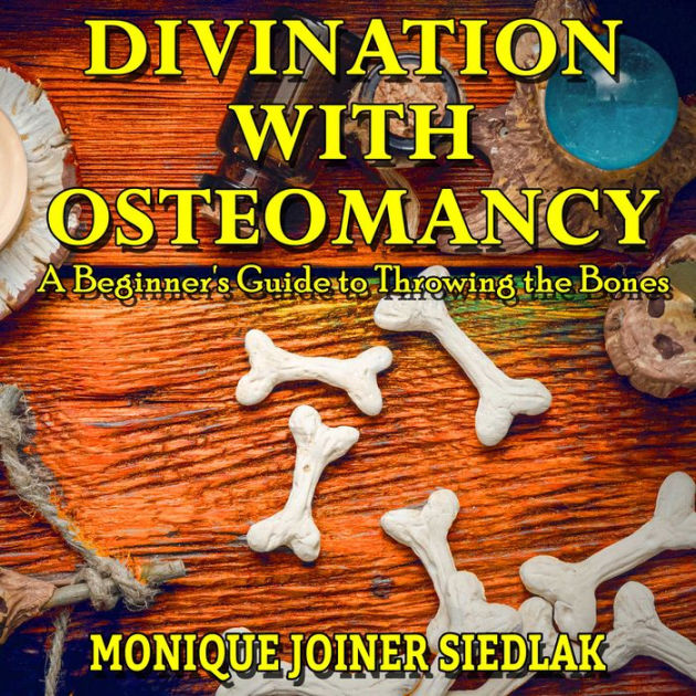 Divination with Osteomancy A Beginner's Guide to Throwing the Bones by