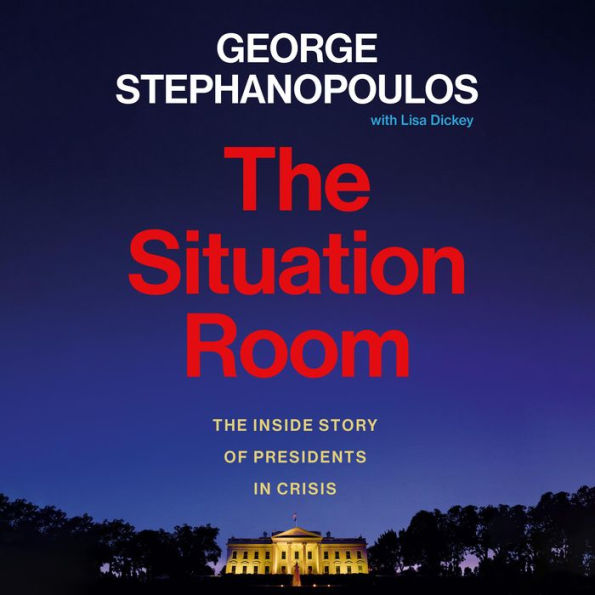 The Situation Room: The Inside Story of Presidents in Crisis