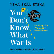 You Don't Know What War Is: The Diary of a Young Girl from Ukraine