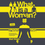 What Is a Woman?: One Man's Journey to Answer the Question of a Generation