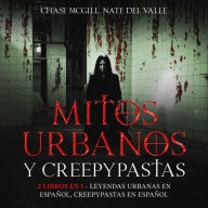 Mitos Urbanos y Creepypastas: 2 Libros en 1 - Leyendas Urbanas en Español, Creepypastas en Español