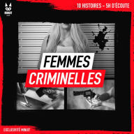 Femmes criminelles: 10 histoires ¿ 5h d'écoute