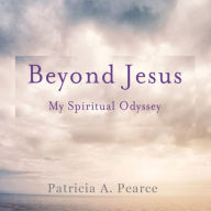 Beyond Jesus: My Spiritual Odyssey