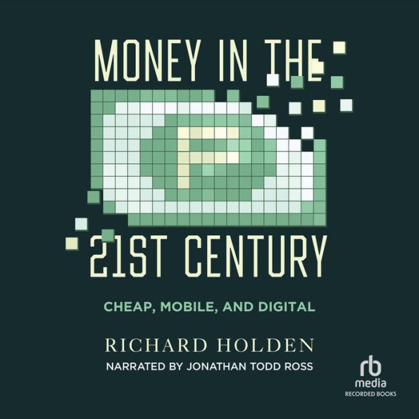 Money in the Twenty-First Century: Cheap, Mobile, and Digital