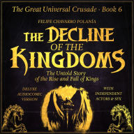 DECLINE OF THE KINGDOMS, THE: THE UNTOLD STORY OF THE RISE AND FALL OF KINGS