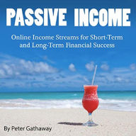 Passive Income: Online Income Streams for Short-Term and Long-Term Financial Success