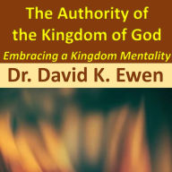 The Authority of the Kingdom of God: Embracing a Kingdom Mentality