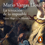 La tentación de lo imposible: Victor Hugo y Los Miserables / The Temptation of the Impossible: Victor Hugo and Les Misérables
