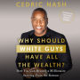 Why Should White Guys Have All the Wealth?: How You Can Become a Millionaire Starting from the Bottom