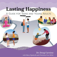 Lasting Happiness: A Guide for Teens and Young Adults