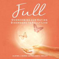 Full: Overcoming our Eating Disorders to Fully Live