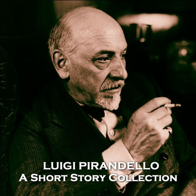 Luigi Pirandello - A Short Story Collection: Nobel prize winning ...
