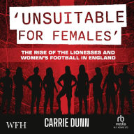 'Unsuitable for Females': The Rise of the Lionesses and Women's Football in England