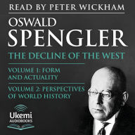 The Decline of the West: Volume 1: Form and Actuality and Volume 2: Perspectives of World History