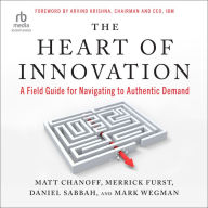 The Heart of Innovation: A Field Guide for Navigating to Authentic Demand