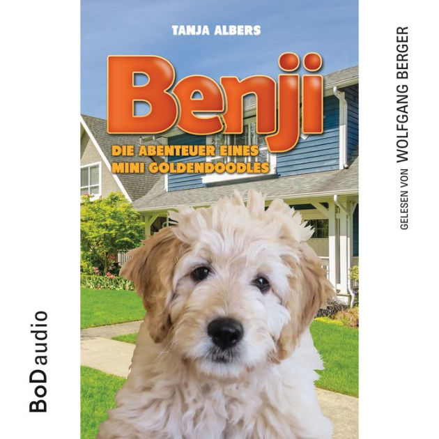 Benji - Die eines Mini Goldendoodles (Ungekürzt) Tanja Albers, Wolfgang Berger | 2940159279682 | Audiobook (Digital) | Barnes &