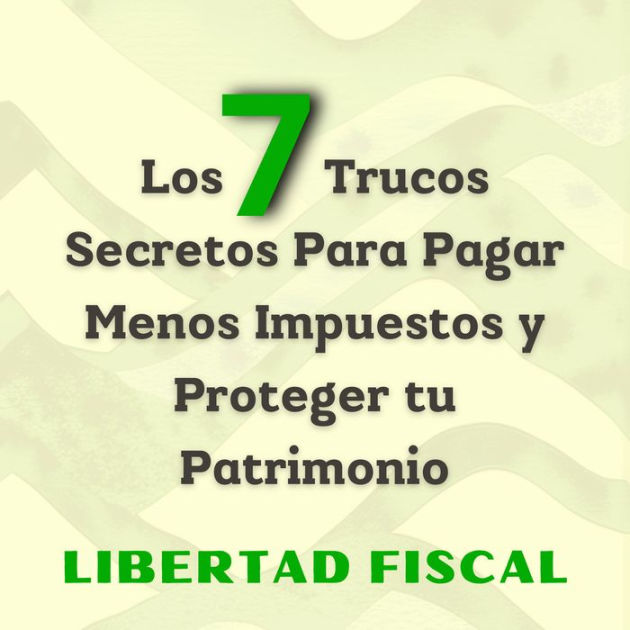 Los Trucos Secretos Para Pagar Menos Impuestos Y Proteger Tu