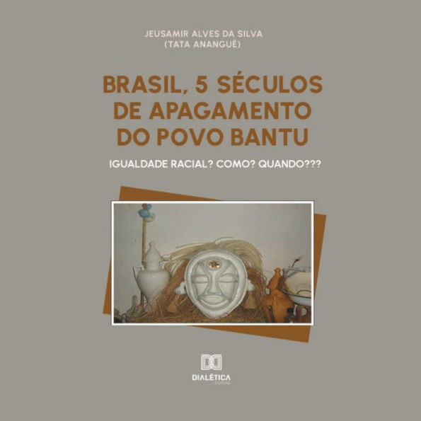 Brasil, 5 séculos de apagamento do povo Bantu: igualdade racial? Como? Quando??? (Abridged)