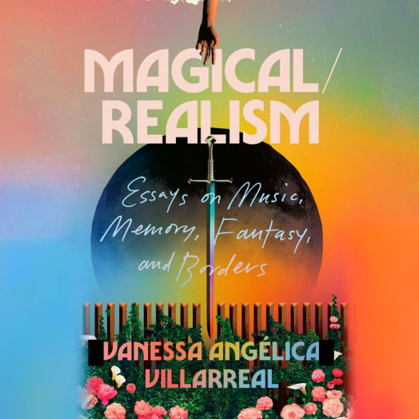 Magical/Realism: Essays on Music, Memory, Fantasy, and Borders