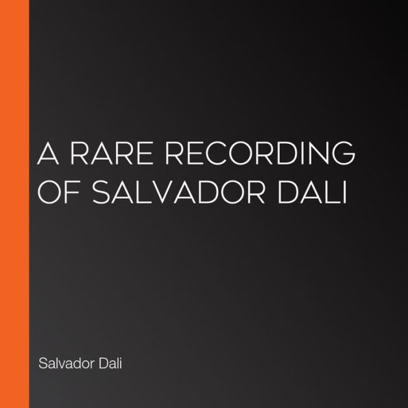 A Rare Recording of Salvador Dali