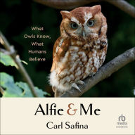 Alfie and Me: What Owls Know, What Humans Believe