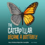 The Caterpillar Became a Butterfly: How Christina Helped the Caterpillar: Children's Adventure Traveling Books in Rhyming Story for kids 3-8 years. Tale in Verse