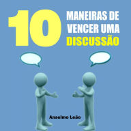 10 Maneiras De Vencer Uma Discussão