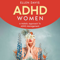 ADHD Women: A Holistic Approach To ADHD Management