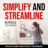 Simplify and Streamline Bundle, 2 in 1 Bundle: Guide to Decluttering and Home Organizing and Learn How to Organize and Declutter