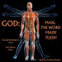 God: Man, The Word Made Flesh