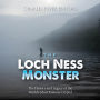 The Loch Ness Monster: The History and Legacy of the World's Most Famous Cryptid