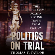 Politics on Trial: The Judiciary's Role in Sorting Truth from Fiction