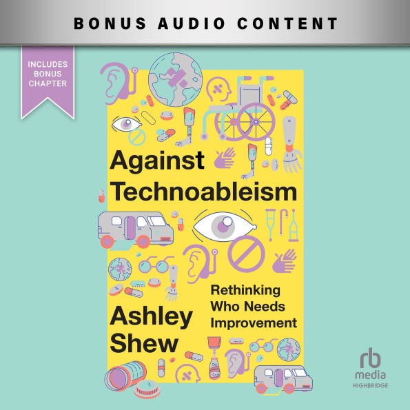 Against Technoableism: Rethinking Who Needs Improvement
