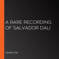 A Rare Recording of Salvador Dali