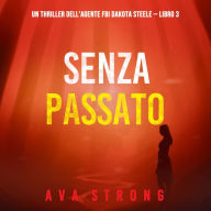 Senza passato (Un thriller dell'agente FBI Dakota Steele - Libro 3): Digitally narrated using a synthesized voice